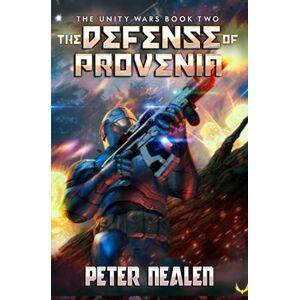 Nealen, Peter The Defense of Provenia: A Military Sci-Fi Series: 2 (The Unity Wars) Nealen, Peter The Defense of Provenia: A Military Sci-Fi Series: 2 (The Unity Wars)