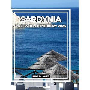 Hayes, Jane B SARDYNIA PRZEWODNIK PODRÓŻY 2026 Hayes, Jane B SARDYNIA PRZEWODNIK PODRÓŻY 2026