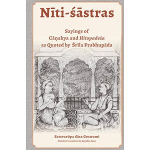 Goswami, Satsvarūpa dāsa Niti-Shastras: Sayings of Canakya and Hitopadesa As Quoted by Srila Prabhupada Goswami, Satsvarūpa dāsa Niti-Shastras: Sayings of Canakya and Hitopadesa As Quoted by Srila Prabhupada