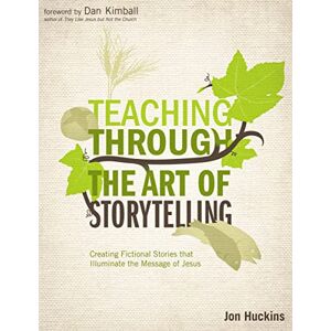 Huckins, Jon Teaching Through the Art of Storytelling: Creating Fictional Stories that Illuminate the Message of Jesus (Youth Specialties (Paperback)) Huckins, Jon Teaching Through the Art of Storytelling: Creating Fictional Stories that Illuminate the Message of Jesus (Youth Specialties (Paperback))