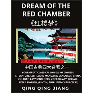 Jiang, Qing Qing Dream of the red Chamber Four Great Classical Novels of Chinese Literature, Self-Learn Mandarin Chinese & Culture, Easy Sentences, Vocabulary, HSK All Levels, English, Pinyin, Simplified Characters Jiang, Qing Qing Dream of the red Chamber Four Great Classical Novels of Chinese Literature, Self-Learn Mandarin Chinese & Culture, Easy Sentences, Vocabulary, HSK All Levels, English, Pinyin, Simplified Characters