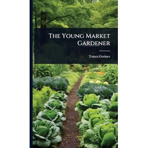 Greiner, Tuisco The Young Market Gardener Greiner, Tuisco The Young Market Gardener