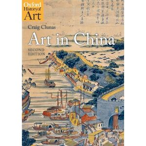 Clunas, Craig Art in China 2/e (Oxford History of Art) Clunas, Craig Art in China 2/e (Oxford History of Art)