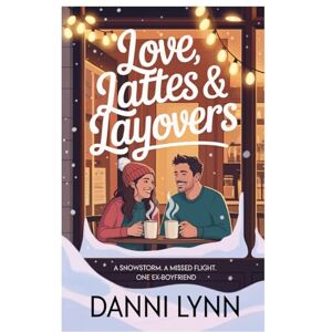Lynn, Danni Love, Lattes & Layovers: A snowstorm. A missed flight. One ex-boyfriend. (The New York Love Stories) Lynn, Danni Love, Lattes & Layovers: A snowstorm. A missed flight. One ex-boyfriend. (The New York Love Stories)