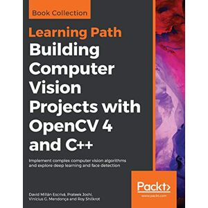 Millan Escriva, David Building Computer Vision Projects with OpenCV 4 and C++: Implement complex computer vision algorithms and explore deep learning and face detection Millan Escriva, David Building Computer Vision Projects with OpenCV 4 and C++: Implement complex computer vision algorithms and explore deep learning and face detection
