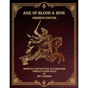 Flamingo Age of Blood & Iron: Omnibus Edition: A Medieval Fantasy Role-Playing Game Flamingo Age of Blood & Iron: Omnibus Edition: A Medieval Fantasy Role-Playing Game