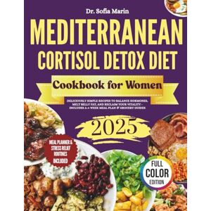 Marin, Dr. Sofia Mediterranean Cortisol Detox Diet Cookbook For Women 2025: Deliciously Simple Recipes To Balance Hormones, Melt Belly Fat, And Reclaim Your Vitality Includes A 4-Week Plan & Grocery Guides Marin, Dr. Sofia Mediterranean Cortisol Detox Diet Cookbook For Women 2025: Deliciously Simple Recipes To Balance Hormones, Melt Belly Fat, And Reclaim Your Vitality Includes A 4-Week Plan & Grocery Guides