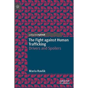 Ravlik, Maria The Fight against Human Trafficking: Drivers and Spoilers Ravlik, Maria The Fight against Human Trafficking: Drivers and Spoilers