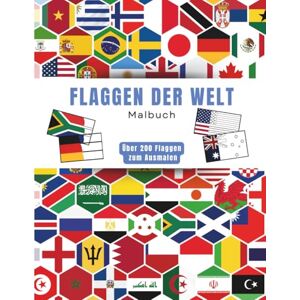 Verlag, Weltsicht Flaggen Der Welt Malbuch: Geografie Malbuch für Kinder und Erwachsene Entdecken Sie die Flaggen und Hauptstädte von +200 Ländern Verlag, Weltsicht Flaggen Der Welt Malbuch: Geografie Malbuch für Kinder und Erwachsene Entdecken Sie die Flaggen und Hauptstädte von +200 Ländern