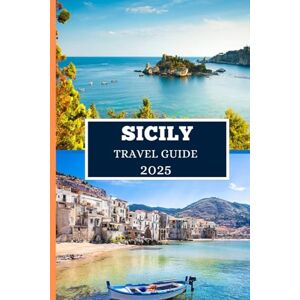 Elwood, Thomas H. SICILY TRAVEL GUIDE 2025: Explore the Island’s Hidden Gems, Iconic Views & Local Life Elwood, Thomas H. SICILY TRAVEL GUIDE 2025: Explore the Island’s Hidden Gems, Iconic Views & Local Life