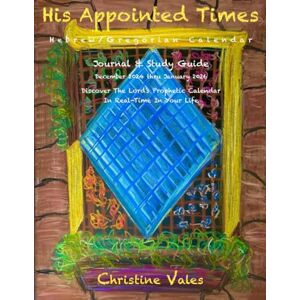 Vales, Christine His Appointed Times: Hebrew/Gregorian Calendar, Journal & Study Guide : December 2024 January 2026 Vales, Christine His Appointed Times: Hebrew/Gregorian Calendar, Journal & Study Guide : December 2024 January 2026