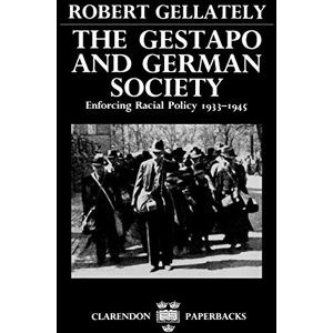 Gellately, Robert The Gestapo and German Society: Enforcing Racial Policy 1933-1945 (Clarendon Paperbacks) Gellately, Robert The Gestapo and German Society: Enforcing Racial Policy 1933-1945 (Clarendon Paperbacks)
