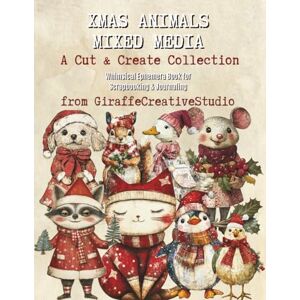 Creative Labs Xmas Animals Mixed Media Collage Book: A Creative Collection of Artistic Xmas Animals, Seasonal Elements, Objects, and Backgrounds for Mixed Media Designs (Whimsy Christmas Collection) Creative Labs Xmas Animals Mixed Media Collage Book: A Creative Collection of Artistic Xmas Animals, Seasonal Elements, Objects, and Backgrounds for Mixed Media Designs (Whimsy Christmas Collection)