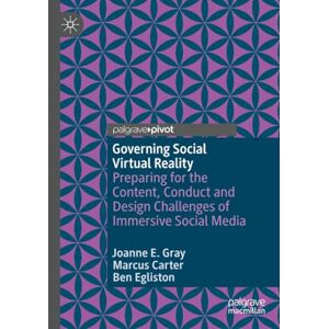 Gray, Joanne E. Governing Social Virtual Reality: Preparing for the Content, Conduct and Design Challenges of Immersive Social Media Gray, Joanne E. Governing Social Virtual Reality: Preparing for the Content, Conduct and Design Challenges of Immersive Social Media