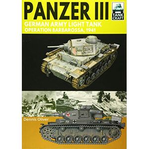 Oliver, Dennis Panzer III: German Army Light Tank: Operation Barbarossa 1941 (Tank Craft) Oliver, Dennis Panzer III: German Army Light Tank: Operation Barbarossa 1941 (Tank Craft)