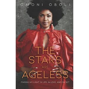 Oboli, Omoni The Stars are Ageless: Finding My Light in Life, in Love and on Set Oboli, Omoni The Stars are Ageless: Finding My Light in Life, in Love and on Set