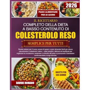 ROMANO, DAVIDE IL RICETTARIO COMPLETO DELLA DIETA A BASSO CONTENUTO DI COLESTEROLO RESO SEMPLICE PER TUTTI: Ricette salutari per il cuore, povere di grassi, e piani ... il colesterolo cattivo — pasti semplici ROMANO, DAVIDE IL RICETTARIO COMPLETO DELLA DIETA A BASSO CONTENUTO DI COLESTEROLO RESO SEMPLICE PER TUTTI: Ricette salutari per il cuore, povere di grassi, e piani ... il colesterolo cattivo — pasti semplici