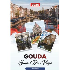 Neil, Peter GUIDA DI VIAGGIO GOUDA 2026: Scopri gemme nascoste, monumenti storici, consigli di viaggio ed esperienze di vacanza indimenticabili Neil, Peter GUIDA DI VIAGGIO GOUDA 2026: Scopri gemme nascoste, monumenti storici, consigli di viaggio ed esperienze di vacanza indimenticabili