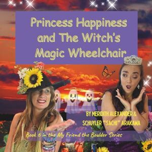 Alexander, Meridith Princess Happiness and The Witch’s Magic Wheelchair: How Princess Happiness Helped a Witch Find Her Way Home (My Friend the Boulder Series) Alexander, Meridith Princess Happiness and The Witch’s Magic Wheelchair: How Princess Happiness Helped a Witch Find Her Way Home (My Friend the Boulder Series)
