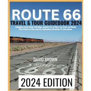 BROWN, DAVID ROUTE 66 TRAVEL & TOUR GUIDEBOOK 2024: Unlock the Ultimate Route 66 Adventure Through Detailed Maps, Must-See Destinations, Accommodation & Dining ... Step-by-Step Directions! (Route 66 Road Trip) BROWN, DAVID ROUTE 66 TRAVEL & TOUR GUIDEBOOK 2024: Unlock the Ultimate Route 66 Adventure Through Detailed Maps, Must-See Destinations, Accommodation & Dining ... Step-by-Step Directions! (Route 66 Road Trip)