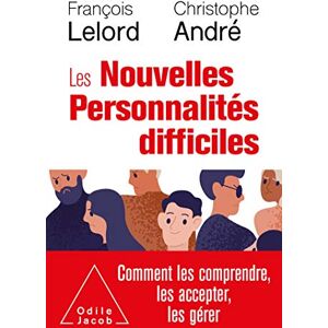 Lelord, François Les Nouvelles personnalités difficiles: Comment les comprendre, les accepter, les gérer Lelord, François Les Nouvelles personnalités difficiles: Comment les comprendre, les accepter, les gérer