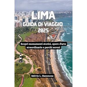 Hammons, Melvin L. LIMA Guida di viaggio 2025: Scopri monumenti storici, opere d'arte straordinarie e parchi sereni Hammons, Melvin L. LIMA Guida di viaggio 2025: Scopri monumenti storici, opere d'arte straordinarie e parchi sereni