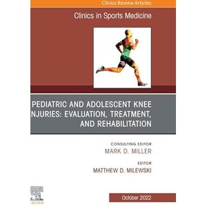 Elsevier Pediatric and Adolescent Knee Injuries: Evaluation, Treatment, and Rehabilitation, An Issue of Clinics in Sports Medicine, E-Book (The Clinics: Internal Medicine) Elsevier Pediatric and Adolescent Knee Injuries: Evaluation, Treatment, and Rehabilitation, An Issue of Clinics in Sports Medicine, E-Book (The Clinics: Internal Medicine)