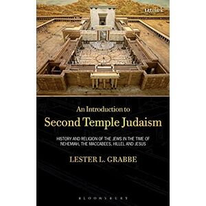 Grabbe, Lester L. An Introduction to Second Temple Judaism: History And Religion Of The Jews In The Time Of Nehemiah, The Maccabees, Hillel, And Jesus Grabbe, Lester L. An Introduction to Second Temple Judaism: History And Religion Of The Jews In The Time Of Nehemiah, The Maccabees, Hillel, And Jesus