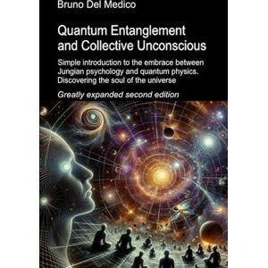 Del Medico, Bruno Quantum Entanglement and Collective Unconscious. Greatly expanded second edition: Simple introduction to the embrace between Jungian psychology and ... Texts by Bruno Del Medico in English. (ING)) Del Medico, Bruno Quantum Entanglement and Collective Unconscious. Greatly expanded second edition: Simple introduction to the embrace between Jungian psychology and ... Texts by Bruno Del Medico in English. (ING))
