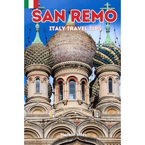 Miles, Hudson San Remo Italy Travel Tips: Discover the most up-to-date and amazing places to sleep, eat, and shop in the Liguria region (San Remo), along with ... the city (Budget-Friendly Cities in Europe) Miles, Hudson San Remo Italy Travel Tips: Discover the most up-to-date and amazing places to sleep, eat, and shop in the Liguria region (San Remo), along with ... the city (Budget-Friendly Cities in Europe)