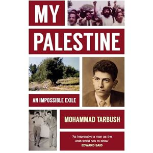 Tarbush, Mohammad My Palestine: An Impossible Exile Tarbush, Mohammad My Palestine: An Impossible Exile