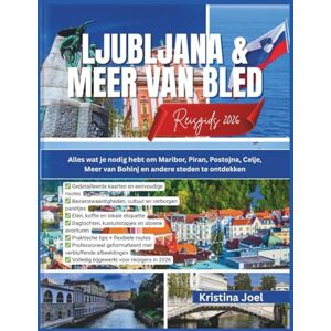 Joel, Kristina Ljubljana & Meer van Bled Reisgids 2026: Alles wat je nodig hebt om Maribor, Piran, Postojna, Celje, Meer van Bohinj en andere steden te ontdekken Joel, Kristina Ljubljana & Meer van Bled Reisgids 2026: Alles wat je nodig hebt om Maribor, Piran, Postojna, Celje, Meer van Bohinj en andere steden te ontdekken