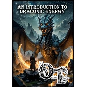 Talley, Olivia DRAGON ROOTS: AN INTRODUCTION TO DRACONIC ENERGY Talley, Olivia DRAGON ROOTS: AN INTRODUCTION TO DRACONIC ENERGY