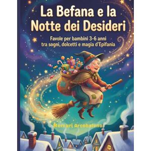 Arcobaleno, Mercuri La Befana e la Notte dei Desideri: Favole per bambini 3‑6 anni tra sogni, dolcetti e magia d’Epifania Arcobaleno, Mercuri La Befana e la Notte dei Desideri: Favole per bambini 3‑6 anni tra sogni, dolcetti e magia d’Epifania