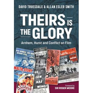 Truesdale, David Theirs is the Glory. Arnhem, Hurst and Conflict on Film.: The Man Who Shot The Second World War Truesdale, David Theirs is the Glory. Arnhem, Hurst and Conflict on Film.: The Man Who Shot The Second World War