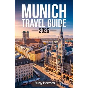 Hermes, Ruby Munich Travel Guide 2026: Beyond the Tourist Trail: Your Strategic Blueprint to Saving Money, Beating Crowds, and Experiencing Munich with Local Intelligence. Hermes, Ruby Munich Travel Guide 2026: Beyond the Tourist Trail: Your Strategic Blueprint to Saving Money, Beating Crowds, and Experiencing Munich with Local Intelligence.