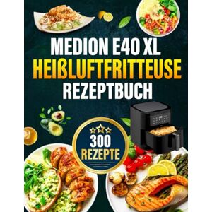 Neustadt, Dominik MEDION E40 XL Heißluftfritteuse Rezeptbuch: Die besten und leckersten MEDION Heißluftfritteuse-Rezepte für die Dual Zone. Schnell, einfach und gesund kochen. Neustadt, Dominik MEDION E40 XL Heißluftfritteuse Rezeptbuch: Die besten und leckersten MEDION Heißluftfritteuse-Rezepte für die Dual Zone. Schnell, einfach und gesund kochen.
