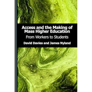 Davies, David Access and the Making of Mass Higher Education: From Workers to Students Davies, David Access and the Making of Mass Higher Education: From Workers to Students
