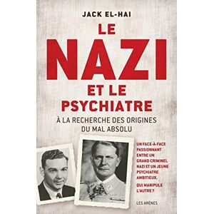 El-Hai, Jack LE NAZI ET LE PSYCHIATRE A LA RECHERCHE DES ORIGINES DU MAL ABSOLU El-Hai, Jack LE NAZI ET LE PSYCHIATRE A LA RECHERCHE DES ORIGINES DU MAL ABSOLU