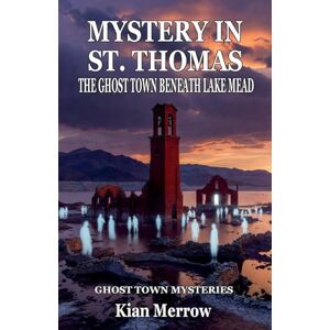 Merrow, Kian Mystery in St. Thomas: The Ghost Town Beneath Lake Mead (2) Merrow, Kian Mystery in St. Thomas: The Ghost Town Beneath Lake Mead (2)