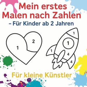 Kämmer, Julia Mein erstes Malen nach Zahlen – Für Kinder ab 2 Jahren: Für kleine Künstler 25 kindgerechte Motive Einfach & spielerisch Kämmer, Julia Mein erstes Malen nach Zahlen – Für Kinder ab 2 Jahren: Für kleine Künstler 25 kindgerechte Motive Einfach & spielerisch