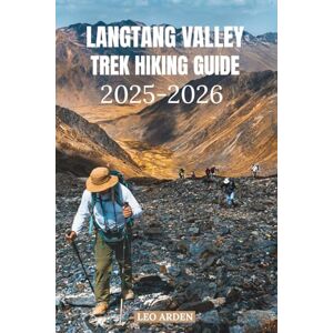 ARDEN, LEO LANGTANG VALLEY TREK HIKING GUIDE 2025–2026 (Quiet Wild: The Mindful Explorer Series) ARDEN, LEO LANGTANG VALLEY TREK HIKING GUIDE 2025–2026 (Quiet Wild: The Mindful Explorer Series)