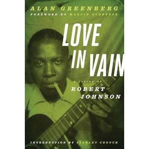 Greenberg, Alan Love in Vain: A Vision of Robert Johnson Greenberg, Alan Love in Vain: A Vision of Robert Johnson