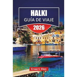 Ellett, Ernest S. HALKI GUÍA DE VIAJE 2026: Descubra las principales atracciones, playas, lugares de comida local, experiencias culturales e itinerarios para planificar sus vacaciones en la isla griega Ellett, Ernest S. HALKI GUÍA DE VIAJE 2026: Descubra las principales atracciones, playas, lugares de comida local, experiencias culturales e itinerarios para planificar sus vacaciones en la isla griega