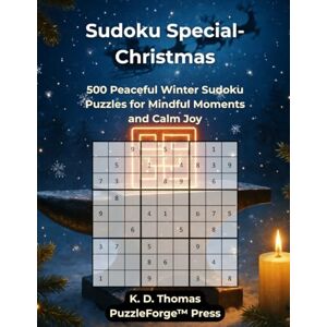 Thomas, K. D. Sudoku Special Christmas: 500 Peaceful Winter Sudoku Puzzles for Mindful Moments and Calm Joy (Sudoku Special – The Premium Editions by PuzzleForge™ Press) Thomas, K. D. Sudoku Special Christmas: 500 Peaceful Winter Sudoku Puzzles for Mindful Moments and Calm Joy (Sudoku Special – The Premium Editions by PuzzleForge™ Press)