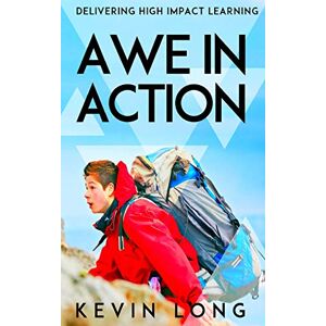 Long, Mr Kevin P. Awe in Action: Delivering High Impact Learning Long, Mr Kevin P. Awe in Action: Delivering High Impact Learning
