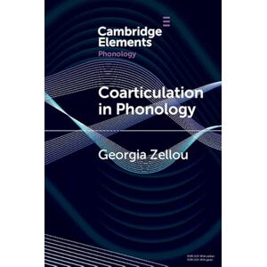 Cambridge University Press Coarticulation in Phonology (Elements in Phonology) Cambridge University Press Coarticulation in Phonology (Elements in Phonology)