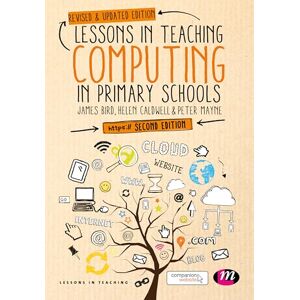 Bird, James Lessons in Teaching Computing in Primary Schools: 2 Bird, James Lessons in Teaching Computing in Primary Schools: 2