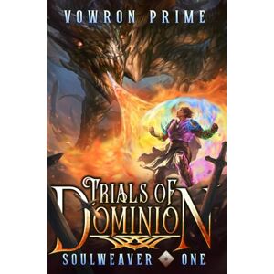 PRiME Trials of Dominion: A LitRPG Adventure (Soulweaver Book One) PRiME Trials of Dominion: A LitRPG Adventure (Soulweaver Book One)