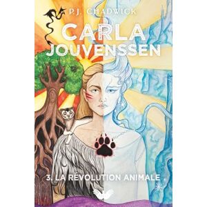 Chadwick, P.J. Carla Jouvenssen: 3. La révolution animale Chadwick, P.J. Carla Jouvenssen: 3. La révolution animale